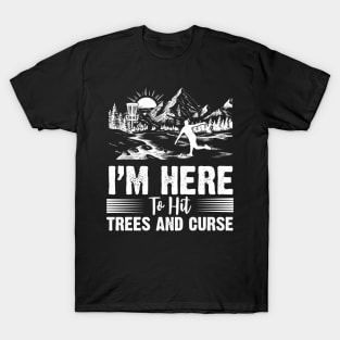 I'm Here To Hit Trees And Curse Disc Golf T-Shirt